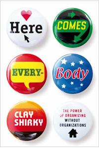 Here Comes Everybody: The Power of Organizing without Organizations