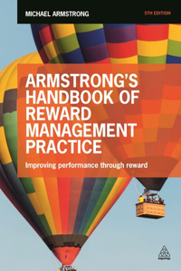 Armstrong's Handbook of Reward Management Practice: An Evidence-Based Guide to Improving Performance Through Reward