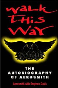 Walk This Way: The Autobiography Of Aerosmith