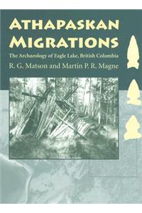 Athapaskan Migrations: The Archaeology of Eagle Lake, British Columbia