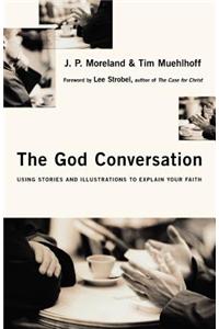 The God Conversation: Using Stories and Illustrations to Explain Your Faith