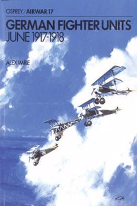 German Fighter Units: June 1917-1918 (Osprey Airwar 17)