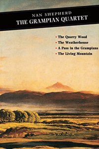 The Grampian Quartet: The Quarry Wood: The Weatherhouse: A Pass in the Grampians: The Living Mountain