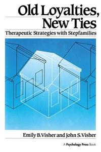 Old Loyalties, New Ties: Therapeutic Strategies with Stepfamilies