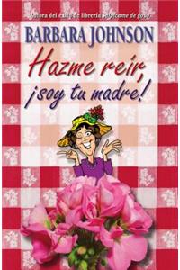Hazme Reír, Soy Tu Madre