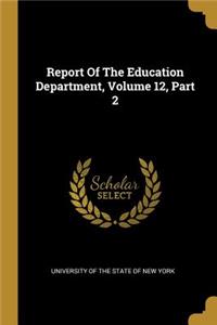 Report Of The Education Department, Volume 12, Part 2