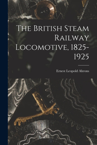 British Steam Railway Locomotive, 1825-1925