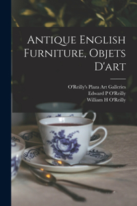 Antique English Furniture, Objets D'art