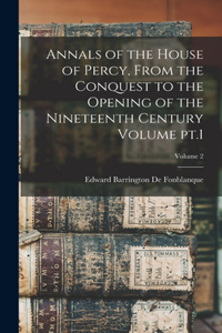 Annals of the House of Percy, From the Conquest to the Opening of the Nineteenth Century Volume pt.1; Volume 2