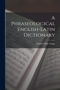 A Phraseological English-Latin Dictionary