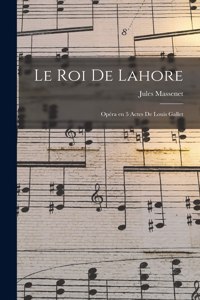 roi de Lahore; opéra en 5 actes de Louis Gallet