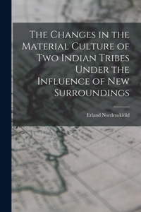 The Changes in the Material Culture of two Indian Tribes Under the Influence of new Surroundings