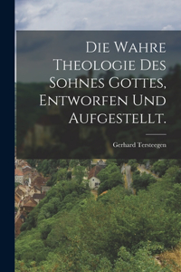 wahre Theologie des Sohnes Gottes, entworfen und aufgestellt.