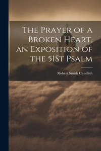 Prayer of a Broken Heart, an Exposition of the 51St Psalm