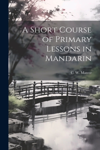 Short Course of Primary Lessons in Mandarin