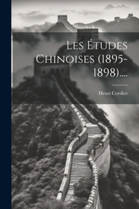 Les Études Chinoises (1895-1898)....