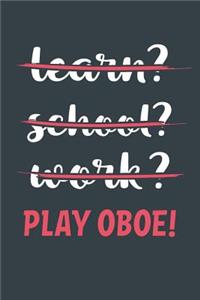 Learn? School? Work? Play Oboe!
