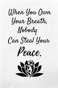 When You Own Your Breath, Nobody Can Steal Your Peace.