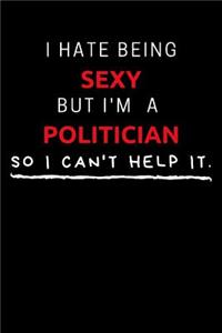 I Hate Being Sexy But I'm A Politician So I Can't Help It