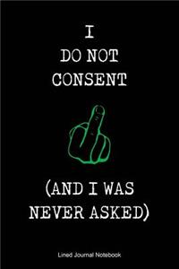 I Do Not Consent (And I was Never Asked)