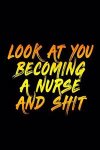 Look At You Becoming A Nurse And Shit