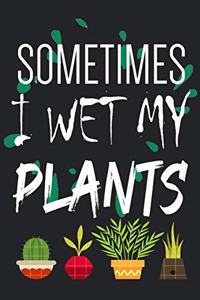 Sometimes I Wet My Plants