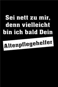 Sei nett zu mir, denn vielleicht bin ich bald Dein Altenpflegehelfer: Wohlfühlkalender für ein Quartal - Mit mehr Achtsamkeit durch den Berufsalltag