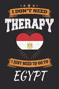 I Don't Need Therapy I Just Need To Go To Egypt