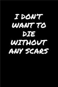 I Don't Want To Die Without Any Scars�