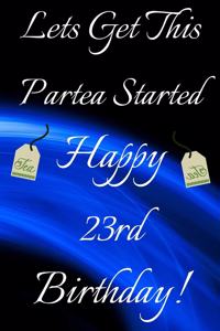 Lets Get This Partea Started Happy 23rd Birthday