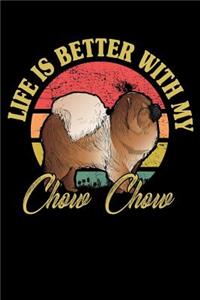 Life Is Better With My Chow Chow