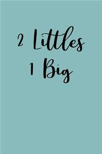 2 Littles 1 Big