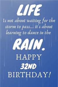 Life Is Not About Waiting For The Storm To Pass Happy 32nd Birthday