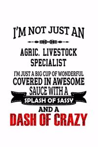 I'm Not Just An Agric. Livestock Specialist I'm Just A Big Cup Of Wonderful