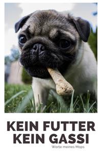Kein Futter Kein Gassi Worte meines Mops