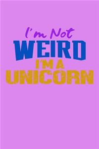 I'm Not Weird I'm A Unicorn