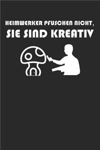 Heimwerker pfuschen nicht, sie sind kreativ