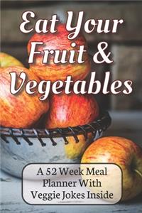 Eat Your Fruit & Vegetables A 52 Week Planner With Veggie Jokes Inside