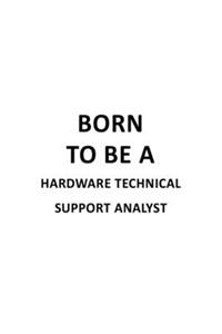 Born To Be A Hardware Technical Support Analyst