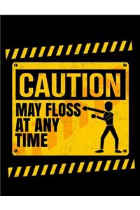 Caution May Floss At Any Time