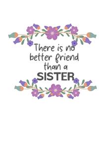 There is no better friend than a SISTER