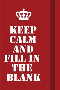 Keep Calm And Fill In The Blank