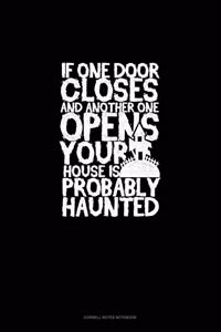 If One Door Closes and Another One Opens Your House Is Probably Haunted
