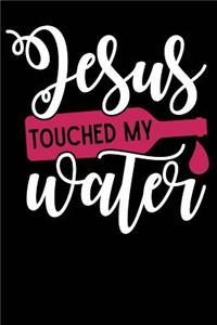 Jesus Touched My Water