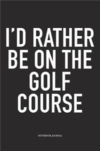 I'd Rather Be on the Golf Course