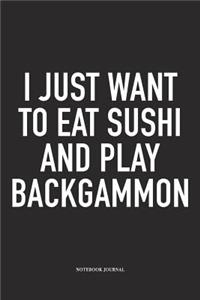 I Just Want to Eat Sushi and Play Backgammon