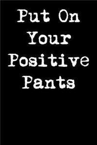 Put on Your Positive Pants