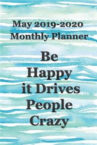 May 2019 - 2020 Be Happy It Drives People Crazy Monthly Planner