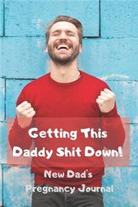Getting This Daddy Shit Down - New Dad's Pregnancy Journal