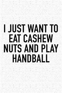 I Just Want To Eat Cashew Nuts And Play Handball